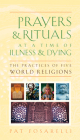 Prayers and Rituals at a Time of Illness and Dying: The Practices of Five World Religions By Patricia Fosarelli Cover Image