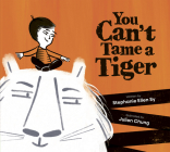 You Can't Tame a Tiger By Stephanie Ellen Sy, Julien Chung (Illustrator) Cover Image