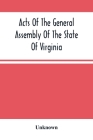 Acts Of The General Assembly Of The State Of Virginia, Passed At Called Session, 1863, In The Eighty-Eighth Year Of The Commonwealth By Unknown Cover Image