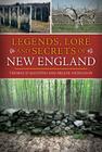 Legends, Lore and Secrets of New England (American Legends) By Thomas D'Agostino, Arlene Nicholson Cover Image