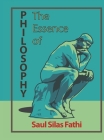 The Essence of Philosophy By Saul Silas Fathi Cover Image