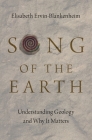 Song of the Earth: Understanding Geology and Why It Matters By Elisabeth Ervin-Blankenheim Cover Image