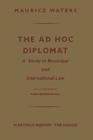 The Ad Hoc Diplomat: A Study in Municipal and International Law By Maurice Waters, Hans Morgenthau (Editor) Cover Image