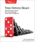 Test-Driven React: Find Problems Early, Fix Them Quickly, Code with Confidence By Trevor Burnham Cover Image