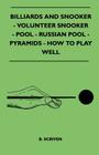 Billiards and Snooker - Volunteer Snooker - Pool - Russian Pool - Pyramids - How to Play Well By B. Scriven Cover Image