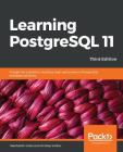 Learning PostgreSQL 11 - Third Edition: A beginner's guide to building high-performance PostgreSQL database solutions, 3rd Edition Cover Image