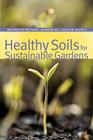 Healthy Soils for Sustainable Gardens (Brooklyn Botanic Garden All-Region Guides) By Niall Dunne (Editor), Steve Buchanan (Illustrator) Cover Image