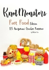 Knotmonsters: Fast Food edition: 25 Amigurumi Crochet Patterns Cover Image