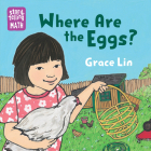 Where Are the Eggs? (Storytelling Math) By Grace Lin, Grace Lin (Illustrator) Cover Image