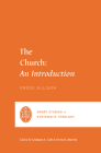 The Church: An Introduction By Gregg R. Allison, Graham A. Cole (Editor), Oren R. Martin (Editor) Cover Image