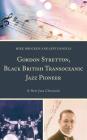 Gordon Stretton, Black British Transoceanic Jazz Pioneer: A New Jazz Chronicle By Michael Brocken, Jeff Daniels Cover Image