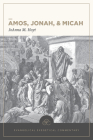 Amos, Jonah, & Micah: Evangelical Exegetical Commentary By Joanna M. Hoyt, H. Wayne House (Editor), William D. Barrick (Editor) Cover Image