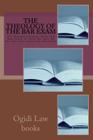 The Theology Of The Bar Exam: The theories, feelings, ideals and observances of those who pass the bar and enter eternal life thereafter By Ijoma Obi Law Books, Ogidi Law Books Cover Image