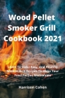 Wood Pellet Smoker Grill Cookbook 2021: Learn To Make Easy, And Healthy Smoker Grill Recipes To Make Your Food Parties Memorable By Daniele Caruso Cover Image