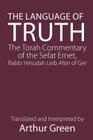 The Language of Truth: The Torah Commentary of the Sefat Emet Cover Image