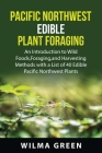 Pacific nothwest Edible Plant Foraging: An Introduction to Wild Foods, Foraging, and Harvesting Methods with a List of 40 Edible Pacific Northwest Pla By Wilma Green Cover Image