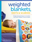 Weighted Blankets, Vests, and Scarves: Simple Sewing Projects to Comfort and Calm Children, Teens, and Adults By Susan Sullivan Cover Image