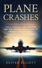 Plane Crashes: The 10 deadliest air disasters and the lessons we learned to improve aviation safety By Oliver Elliott Cover Image