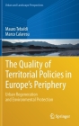The Quality of Territorial Policies in Europe's Periphery: Urban Regeneration and Environmental Protection (Urban and Landscape Perspectives #22) By Mauro Tebaldi, Marco Calaresu Cover Image