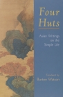 Four Huts: Asian Writings on the Simple Life By Burton Watson (Translated by), Stephen Addiss (Illustrator) Cover Image