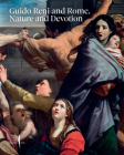 Guido Reni and Rome: Nature and Devotion By Guido Reni (Artist), Francesca Cappelletti (Editor), Daniele Benati (Text by (Art/Photo Books)) Cover Image
