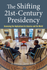 The Shifting Twenty-First Century Presidency: Assessing the Implications for America and the World By Tevi Troy (Editor) Cover Image