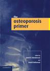 The Osteoporosis Primer By Janet E. Henderson (Editor), David Goltzman (Editor) Cover Image