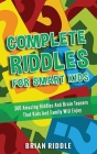 Complete Riddles For Smart Kids: 300 Amazing Riddles And Brain Teasers That Kids And Family Will Enjoy Cover Image