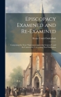 Episcopacy Examined and Re-Examined: Comprising the Tract 