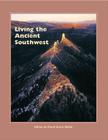 Living the Ancient Southwest (School for Advanced Research Popular Archaeology Book) By David Grant Noble (Editor) Cover Image