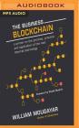 The Business Blockchain: Promise, Practice, and Application of the Next Internet Technology By William Mougayar, Vitalik Buterin (Foreword by), Christopher Grove (Read by) Cover Image