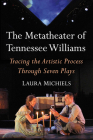 The Metatheater of Tennessee Williams: Tracing the Artistic Process Through Seven Plays By Laura Michiels Cover Image
