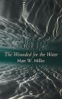 The Wounded for the Water By Matt Miller Cover Image