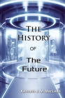 The History of the Future By Kenneth J. M. MacLean Cover Image