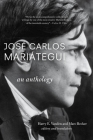 José Carlos Mariátegui: An Anthology By Harry E. Vanden (Editor), Marc Becker Becker (Editor) Cover Image