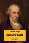 James Watt By Francois Arago Cover Image