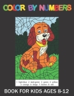 Color By Numbers Book For kids Ages 8-12: color By Number Coloring Book For Kids, Teens, Adult By Robert F. Gonzalez Cover Image