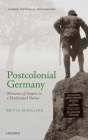 Postcolonial Germany: Memories of Empire in a Decolonized Nation (Oxford Historical Monographs) Cover Image