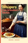 Whispers from Grandma's Kitchen: Unveiling Time-Honored Culinary Secrets By Maxine J. Brooks Cover Image