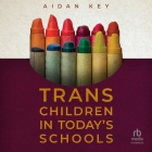 Trans Children in Today's Schools By Aidan Key, Adi Cabral (Read by) Cover Image