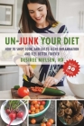 Un-Junk Your Diet: How to Shop, Cook, and Eat to Fight Inflammation and Feel Better Forever By Desiree Nielsen Cover Image