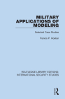 Military Applications of Modeling: Selected Case Studies By Francis P. Hoeber Cover Image