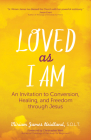 Loved as I Am: An Invitation to Conversion, Healing, and Freedom Through Jesus By Sr. Miriam James Heidland Solt, Christopher West (Foreword by) Cover Image