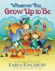 Whatever You Grow Up to Be By Karen Kingsbury, Valeria Docampo (Illustrator) Cover Image