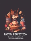 Pastry Perfection: Elevate Your Baking Skills with Proven Recipes and Techniques By Harry M. Weiss Cover Image