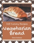 365 Yummy Vegetarian Bread Recipes: Home Cooking Made Easy with Yummy Vegetarian Bread Cookbook! By Dora Cochran Cover Image