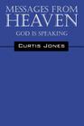 Messages from Heaven: God Is Speaking By Curtis Jones Cover Image