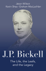 J.P. Bickell: The Life, the Leafs, and the Legacy By Jason Wilson, Kevin Shea, Graham MacLachlan Cover Image