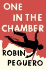 One In The Chamber: A Novel By Robin Peguero Cover Image