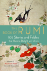 The Book of Rumi: 105 Stories and Fables that Illumine, Delight, and Inform By Rumi, Maryam Mafi (Translated by), Narguess Farzad (Foreword by) Cover Image